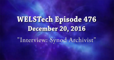 WELSTech Episode 476 - Interview: Synod Archivist